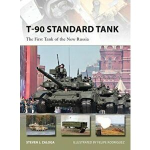 T-90 Standard Tank: The First Tank of the New Russia, Paperback - Steven J. Zaloga imagine