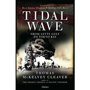 Tidal Wave: From Leyte Gulf to Tokyo Bay, Paperback - Thomas McKelvey Cleaver imagine