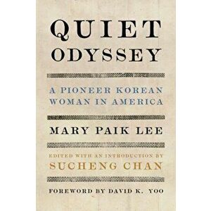 Quiet Odyssey: A Pioneer Korean Woman in America, Paperback - Mary Paik Lee imagine