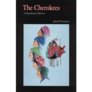 The Cherokees: A Population History, Paperback - Russell Thornton imagine