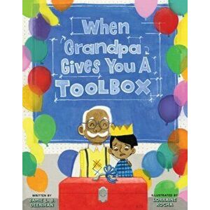 When Grandpa Gives You a Toolbox, Hardcover - Jamie L. B. Deenihan imagine