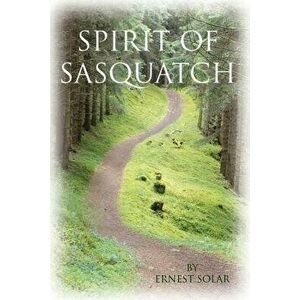 Spirit of Sasquatch, Paperback - Ernest Solar imagine