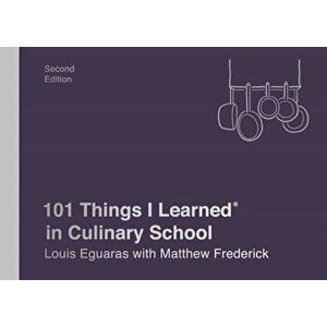 101 Things I Learned(r) in Culinary School (Second Edition), Hardcover - Louis Eguaras imagine