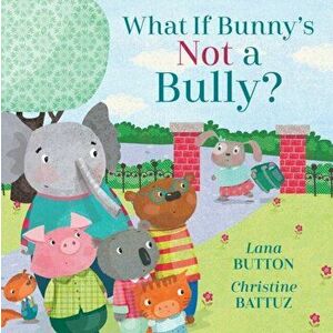 What If Bunny's Not a Bully?, Hardcover - Lana Button imagine