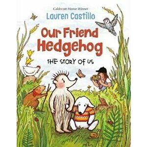 Our Friend Hedgehog: The Story of Us, Hardcover - Lauren Castillo imagine