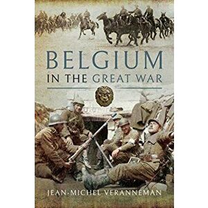 Belgium in the Great War, Hardcover - Jean-Michel Veranneman imagine