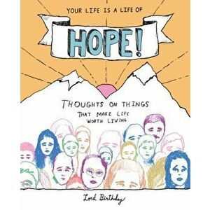 Your Life Is a Life of Hope!: Thoughts on Things That Make Life Worth Living, Paperback - Lord Birthday imagine