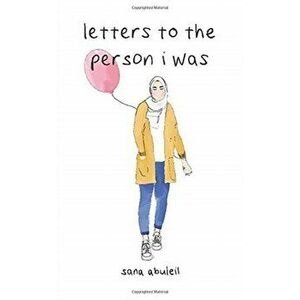 Letters to the Person I Was, Paperback - Sana Abuleil imagine