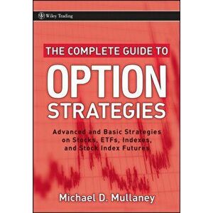 The Complete Guide to Option Strategies: Advanced and Basic Strategies on Stocks, Etfs, Indexes, and Stock Index Futures, Hardcover - Michael Mullaney imagine