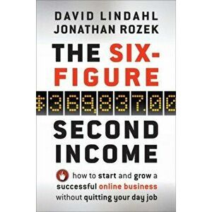 Six-Figure Second Income. How To Start and Grow A Successful Online Business Without Quitting Your Day Job, Hardback - Jonathan Rozek imagine