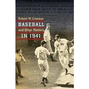 Baseball and Other Matters in 1941, Paperback - Robert W. Creamer imagine