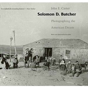 Solomon D. Butcher: Photographing the American Dream, Paperback - John E. Carter imagine