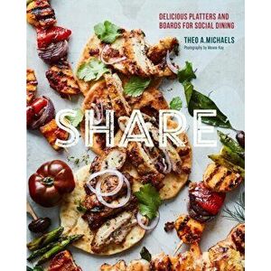Share: Delicious Sharing Boards for Social Dining, Hardcover - Theo A. Michaels imagine