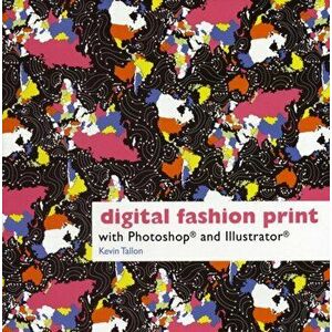 Digital Fashion Print. with Photoshop and Illustrator, Paperback - Kevin Tallon imagine