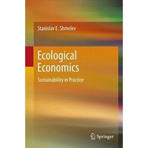 Ecological Economics. Sustainability in Practice, Hardback - Stanislav E. Shmelev imagine