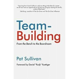 Team Building: From the Bench to the Boardroom, Paperback - Pat Sullivan imagine