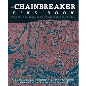 Chainbreaker Bike Book: An Illustrated Manual of Radical Bicycle Maintenance, Culture, & History, Paperback - Ethan Clark imagine