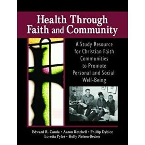Health Through Faith and Community. A Study Resource for Christian Faith Communities to Promote Personal and Social Well-Being, Paperback - H Nelson-B imagine