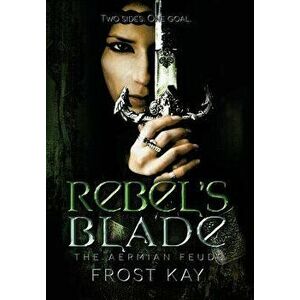 Rebel's Blade, Hardcover - Frost Kay imagine