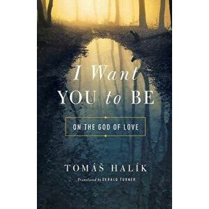 I Want You to Be: On the God of Love, Paperback - Gerald Turner imagine