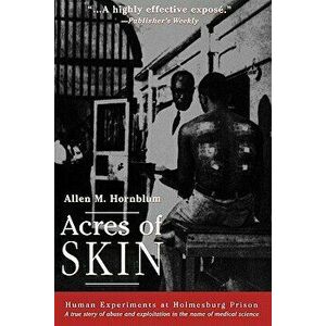 Acres of Skin: Human Experiments at Holmesburg Prison, Paperback - Allen M. Hornblum imagine