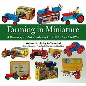 Farming in Miniature Vol. 2. A Review of British-Made Toy Farm Vehicles Up to 1980, Hardback - Robert Newson imagine