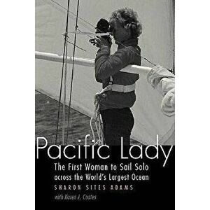 Pacific Lady: The First Woman to Sail Solo Across the World's Largest Ocean, Hardcover - Sharon Sites Adams imagine