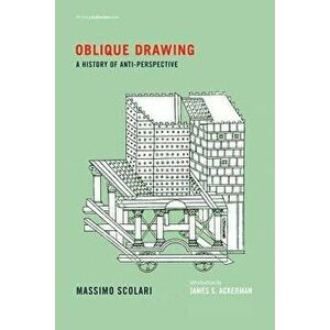 Oblique Drawing: A History of Anti-Perspective, Paperback - Massimo Scolari imagine