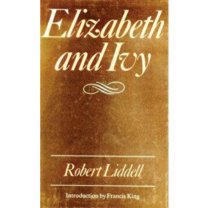 Elizabeth and Ivy, Paperback - Robert Liddell imagine
