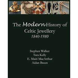 The Modern History of Celtic Jewellery: 1840-1980, Paperback - Aidan Breen imagine
