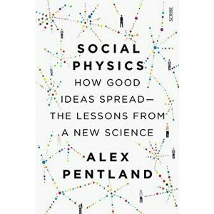 Social Physics. how good ideas spread - the lessons from a new science, Paperback - Alex Pentland imagine