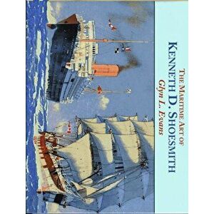 Maritime Art of Kenneth D. Shoesmith, Hardback - Glyn L. Evans imagine