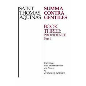 Summa Contra Gentiles: Book 3: Providence Part I, Paperback - Thomas Aquinas imagine