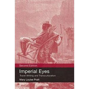 Imperial Eyes: Travel Writing and Transculturation, Paperback - Mary Louise Pratt imagine