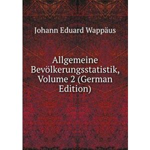 Allgemeine Bevolkerungsstatistik. Volume 2, Paperback - Eduard Wappaus Johann imagine