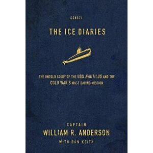 The Ice Diaries: The True Story of One of Mankind's Greatest Adventures, Paperback - William R. Anderson imagine