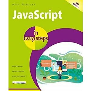 JavaScript in Easy Steps, Paperback - Mike McGrath imagine