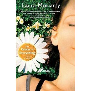 The Center of Everything, Paperback - Laura Moriarty imagine