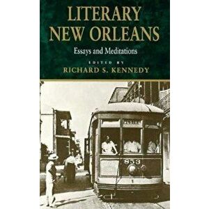 Literary New Orleans: Essays and Meditations (Revised), Paperback - Richard S. Kennedy imagine