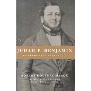 Judah P. Benjamin: Confederate Statesman, Paperback - Robert Douthat Meade imagine