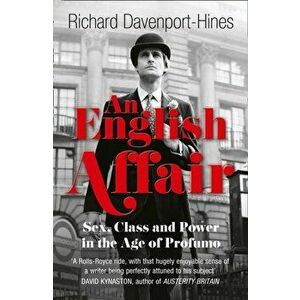English Affair. Sex, Class and Power in the Age of Profumo, Paperback - Richard Davenport-Hines imagine