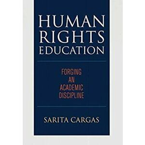 Human Rights Education: Forging an Academic Discipline, Hardcover - Sarita Cargas imagine