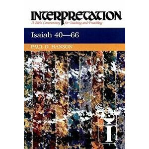 Isaiah 40-66: Interpretation: A Bible Commentary for Teaching and Preaching, Hardcover - Paul Hanson imagine