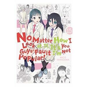 No Matter How I Look at It, It's You Guys' Fault I'm Not Popular!, Vol. 15, Paperback - Nico Tanigawa imagine