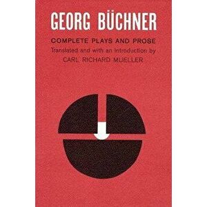Georg Buchner: Complete Plays and Prose, Paperback - Georg Buchner imagine
