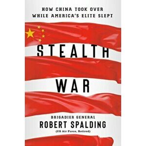 Stealth War: How China Took Over While America's Elite Slept, Hardcover - Robert Spalding imagine