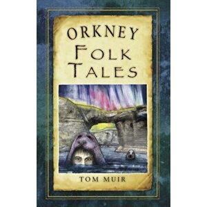 Orkney Folk Tales, Paperback - Tom Muir imagine