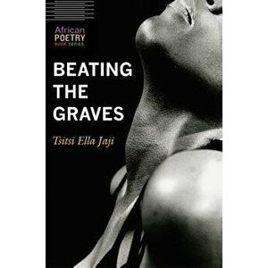 Beating the Graves, Paperback - Tsitsi Ella Jaji imagine