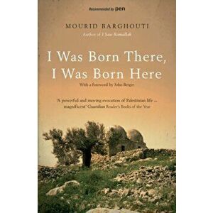 I Was Born There, I Was Born Here, Paperback - Mourid Barghouti imagine
