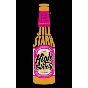 High Sobriety. my year without booze, Paperback - Jill Stark imagine